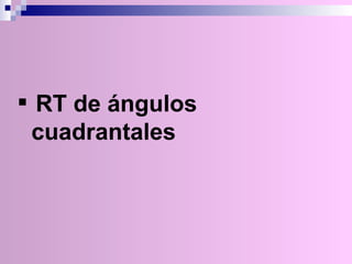 RT de ángulos cuadrantales 