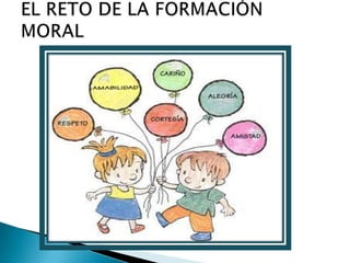 EL RETO DE LA FORMACIÓN MORAL