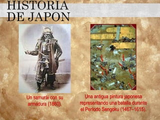 Un samurái con su
armadura (1860).
Una antigua pintura japonesa
representando una batalla durante
el Período Sengoku (1467–1615).
 