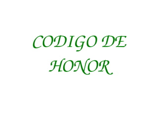CODIGO DE 
  HONOR
 