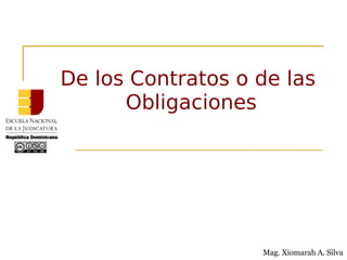 De los Contratos o de las
Obligaciones
Mag. Xiomarah A. Silva
 