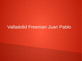 Valladolid Freeman Juan Pablo
 