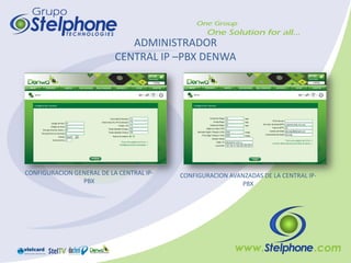 ADMINISTRADOR
                           CENTRAL IP –PBX DENWA




CONFIGURACION GENERAL DE LA CENTRAL IP-   CONFIGURACION AVANZADAS DE LA CENTRAL IP-
                PBX                                        PBX
 