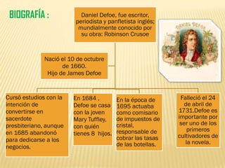 BIOGRAFÍA :               Daniel Defoe, fue escritor,
                         periodista y panfletista inglés;
          ...