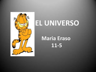 EL UNIVERSO
Maria Eraso
11-5

 