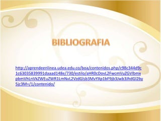 http://aprendeenlinea.udea.edu.co/boa/contenidos.php/c98c344d9c
1c63035839991daaad148e/730/estilo/aHR0cDovL2FwcmVuZGVlbmx
pbmVhLnVkZWEuZWR1LmNvL2VzdGlsb3MvYXp1bF9jb3Jwb3JhdGl2by
5jc3M=/1/contenido/

 