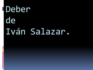 DeberdeIván Salazar. 