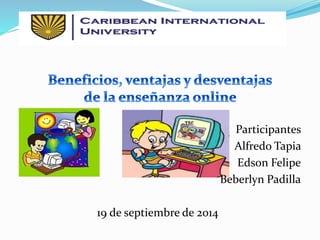 Participantes 
Alfredo Tapia 
Edson Felipe 
Beberlyn Padilla 
19 de septiembre de 2014 
 