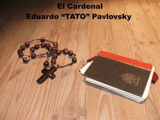 El Cardenal Eduardo “TATO” Pavlovsky  