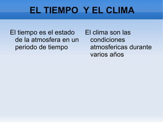 EL TIEMPO  Y EL CLIMA ,[object Object],[object Object]