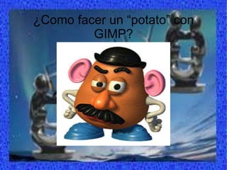 ¿Como facer un “potato” con GIMP? 