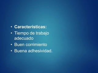 • Características:
• Tiempo de trabajo
adecuado
• Buen corrimiento
• Buena adhesividad.
 