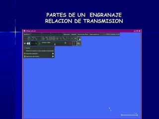 PARTES DE UN ENGRANAJEPARTES DE UN ENGRANAJE
RELACION DE TRANSMISIONRELACION DE TRANSMISION
 