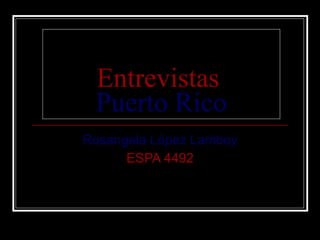 Entrevistas   Puerto Rico Rosangela López Lamboy ESPA 4492 