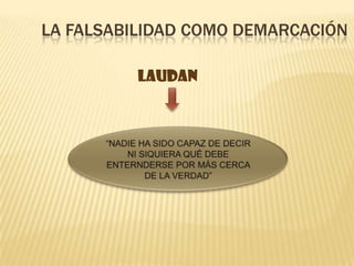 LA FALSABILIDAD COMO DEMARCACIÓN
LAUDAN
 