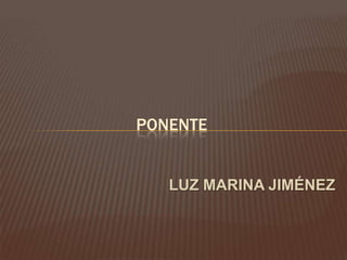 LUZ MARINA JIMÉNEZ
PONENTE
 
