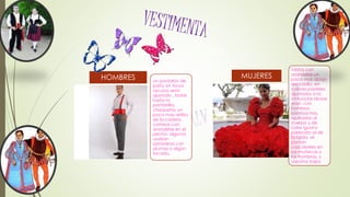 un pantalón de
paño en tonos
oscuros semi
ajustado , botas
hasta la
pantorrilla,
chaquetas un
poco mas arriba
de la cadera,
camisas con
arandelas en el
pecho, algunos
usaban
sombreros con
plumas o algún
tocado.
HOMBRES
faldas con
arandelas un
poco mas abajo
del tobillo, en
colores pasteles,
ajustados a la
cintura,las blusas
eran, con
hombros
bombachos,
ajustadas al
cuerpo y de
color igual o
parecido al de
la falda, se
ponían
cascabeles en
las muñecas y
los hombros, y
zapatos bajos
MUJERES
 