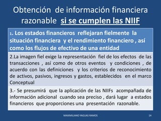 Obtención de información financiera
razonable si se cumplen las NIIF
1. Los estados financieros reflejaran fielmente la
si...