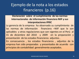 Ejemplo de la nota a los estados
financieros (p.16)
MAXIMILIANO YAGUAS RAMOS 16
Declaración sobre el cumplimiento de las n...