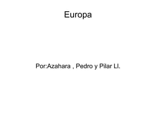 Europa Por:Azahara , Pedro y Pilar Ll. 