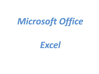 Microsoft Office
Excel
 