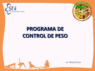 PROGRAMA DE CONTROL DE PESO Lic. Marisa Cruz 