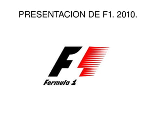 PRESENTACION DE F1. 2010. 