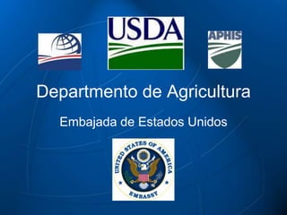 Departmento de Agricultura
  Embajada de Estados Unidos
 
