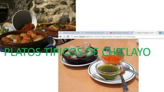 PLATOS TIPICOS DE CHICLAYO
 