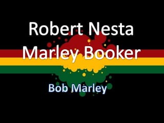 Robert NestaMarleyBooker Bob Marley 