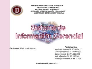 REPÚBLICA BOLIVARIANA DE VENEZUELA
                              UNIVERSIDAD FERMÍN TORO
                            VICE-RECTORADO ACADÉMICO
                        DECANATO DE INVESTIGACIÓN Y POSGRADO
                           MAESTRÍA EN GERENCIA EMPRESARIAL




                                                                    Participantes:
Facilitador: Prof. José Marrufo                        Verónica Ibarra C.I: 10.802.417
                                                       Geni González C.I: 14.469.323
                                                       Carla Hennig C.I: 14.959.836
                                                       Indira Bonilla C.I: 16.165.981
                                                       Wendy Acevedo C.I: 9.621.179

                                  Barquisimeto, junio 2012.
 