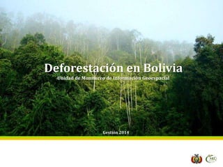 Deforestación en Bolivia
Unidad de Monitoreo de Información Geoespacial
Gestión 2014
 