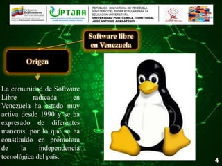 Software libre
en Venezuela
Origen
La comunidad de Software
Libre radicada en
Venezuela ha estado muy
activa desde 1990 y ...