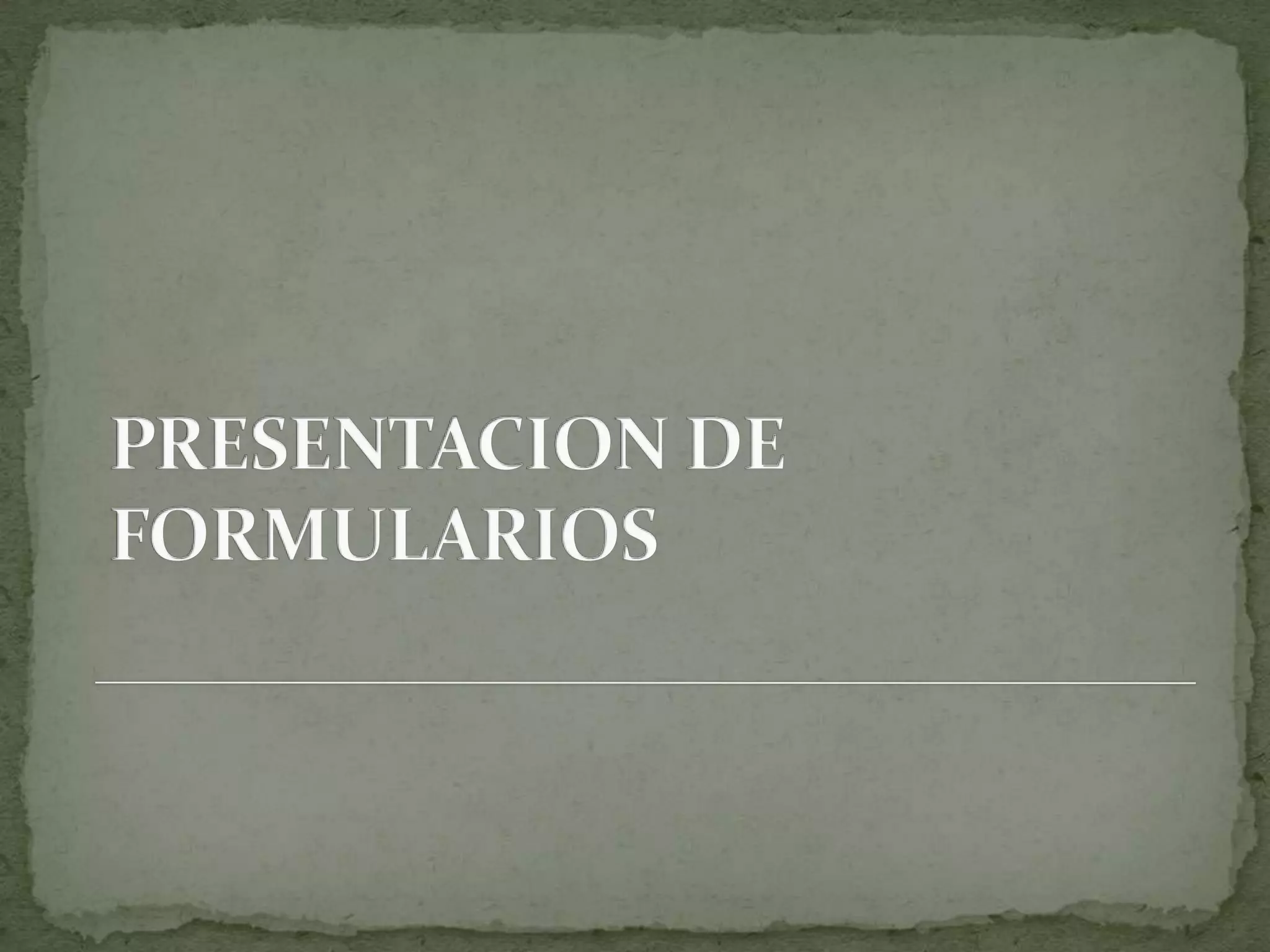 PRESENTACION DE FORMULARIOS