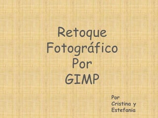 Retoque Fotográfico Por GIMP Por Cristina y Estefania 
