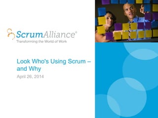 Look Who's Using Scrum –
and Why
April 26, 2014
 