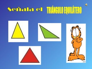 Señala el TRIÁNGULO EQUILÁTERO  