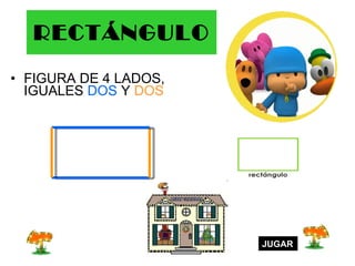 RECTÁNGULO FIGURA DE 4 LADOS, IGUALES  DOS  Y  DOS JUGAR 