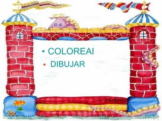 COLOREAR    DIBUJAR 
