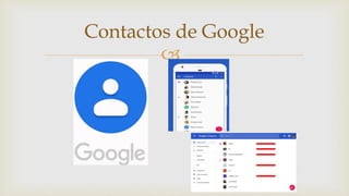 
Contactos de Google
 