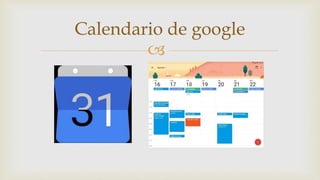
Calendario de google
 