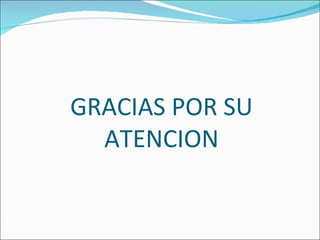 GRACIAS POR SU ATENCION 