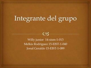 Willy junior 14-sism-1-013
Melkis Rodríguez 15-EIST-1-040
Jonal Geraldo 15-EIST-1-089
 