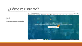 ¿Cómo registrarse?
Paso 2
Seleccionar Únete a LinkedIn
 