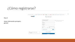 ¿Cómo registrarse?
Paso 4
Llenar información principal y
general
 