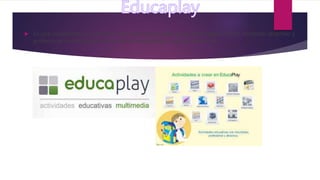  Es una plataforma que permite crear actividades educativas mutimedia con un resultado atractivo y
profesional como mapas, adivinanzas, crucigramas, sopa de letras, etc.
 