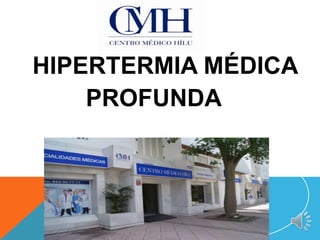 HIPERTERMIA MÉDICA
    PROFUNDA


             1
 