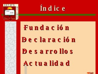 Índice Fundación Declaración Desarrollos Actualidad Salir 
