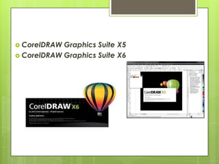  CorelDRAW Graphics Suite X5
 CorelDRAW Graphics Suite X6
 