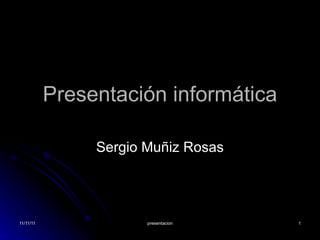 Presentación informática Sergio Muñiz Rosas 